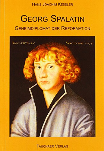 Georg Spalatin: Geheimdiplomat der Reformation von Tauchaer Verlag